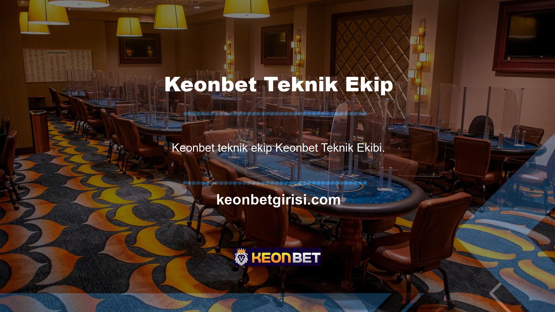 Keonbet Teknik Ekibi, Teknik Ekip her hafta çalışıyor çünkü günün günü oyunculara özel hizmetler vermeyi ihmal etmiyor